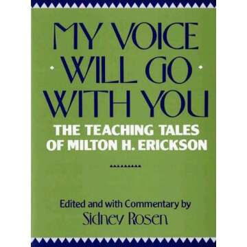 My Voice Will Go with You: The Teaching Tales of Milton H. Erickson