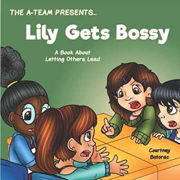 Lily Gets Bossy: A Book About Letting Others Lead (The A-Team Presents...)