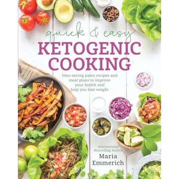 Quick & Easy Ketogenic Cooking: Time-Saving Paleo Recipes and Meal Plans to Improve Your Health and ...