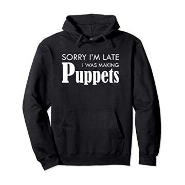 "Sorry I'm Late I Was Making Puppets" Pullover Hoodie