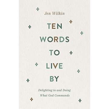 Ten Words to Live By: Delighting in and Doing What God Commands