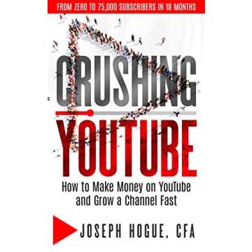 Crushing YouTube: How to Start a YouTube Channel, Launch Your YouTube Business and Make Money