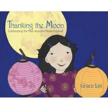 Thanking the Moon: Celebrating the Mid-Autumn Moon Festival