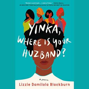 Yinka, Where Is Your Huzband?: A Novel - A Heartfelt Exploration of Identity and Love