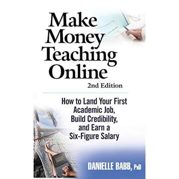 MAKE MONEY TEACHING ONLINE: 2ND EDITION - How to Land Your First Academic Job, Build Credibility, an...