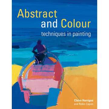 Abstract and Colour Techniques in Painting: A Guide for Artists