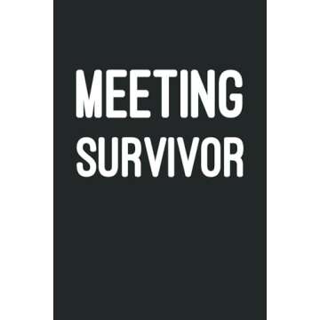 Meeting Survivor: 6 x 9 Blank Lined Notebook Journal - Funny Saying book, Sarcastic Humor, Novelty O...