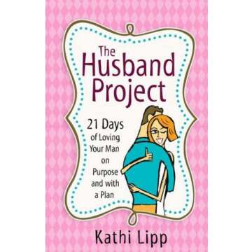 The Husband Project: 21 Days of Loving Your Man--on Purpose and with a Plan