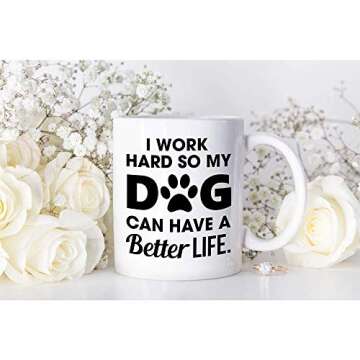 Mantis Steam Dog Lover Gifts Dog Mom Mug Dog Owner Mug Dog Dad Mug I Work Hard So My Dog Can Have A Better Life 11 Oz Coffee Mug Gift for Funny Dog Owner Gifts