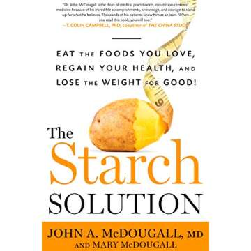 The Starch Solution: Eat the Foods You Love, Regain Your Health, and Lose the Weight for Good!