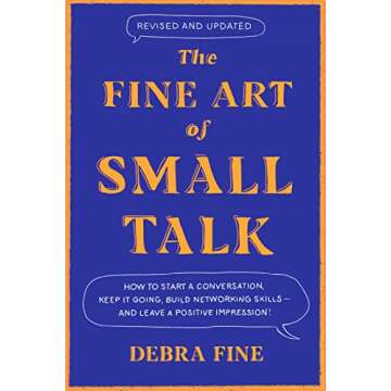 The Fine Art of Small Talk: How to Start a Conversation, Keep It Going, Build Networking Skills – ...