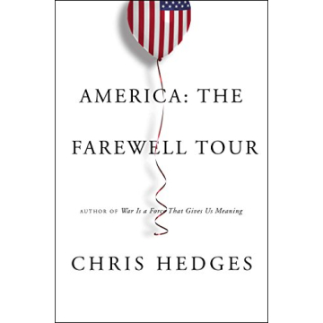 America: The Farewell Tour - A Profound Critique of Society by Chris Hedges