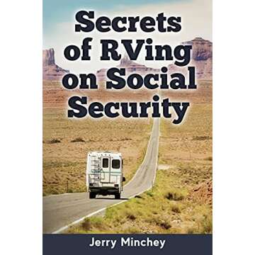 Secrets of RVing on Social Security: How to Enjoy the Motorhome and RV Lifestyle While Living on You...