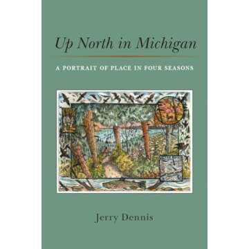Up North in Michigan: A Portrait of Place in Four Seasons