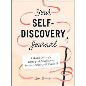 Your Self-Discovery Journal: A Guided Journey to Identify and Actualize Your Passions, Purpose, and ...