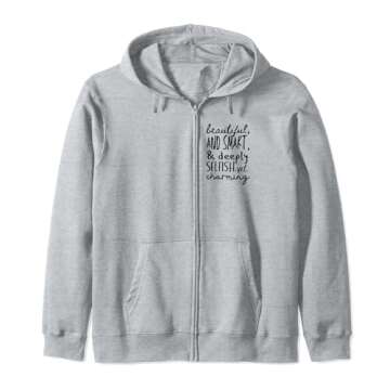 Beautiful and Smart, and Deeply Selfish Funny Personality Zip Hoodie