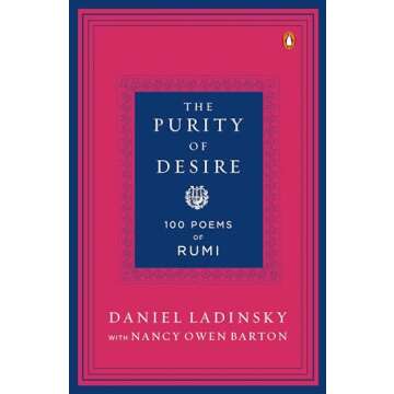 The Purity of Desire: 100 Poems Inspired by Rumi