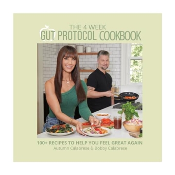 4 Week Gut Protocol Cookbook: 100 Delicious Gut-Healthy Recipes for All