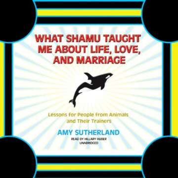 What Shamu Taught Me about Life, Love, and Marriage: Lessons for People from Animals
