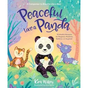 Peaceful Like a Panda: 30 Mindful Moments for Playtime, Mealtime, Bedtime-or Anytime! (Mindfulness M...