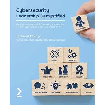Cybersecurity Leadership Demystified: A Comprehensive Guide to Becoming a World-Class Modern Cyberse...