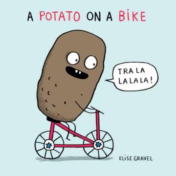 A Potato on a Bike (Funny Little Books by Elise Gravel, 1)