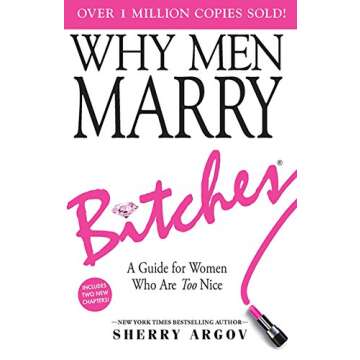 WHY MEN MARRY BITCHES: Expanded New Edition - A Guide for Women Who Are Too Nice