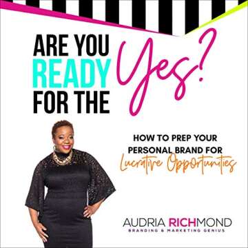 Are You Ready for the Yes?: How to Prep Your Personal Brand for Lucrative Opportunities