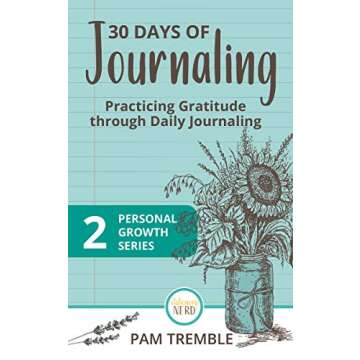 30 Days of Journaling: Practicing Gratitude through Daily Journaling (Personal Growth Book 2)