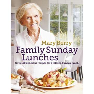 Mary Berry's Family Sunday Lunches - Easy Recipes for Every Family Gathering