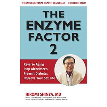 The Enzyme Factor 2: Reverse Aging, Stop Alzheimers, Prevent Diabetes, Improve your sex life