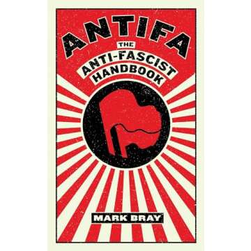 Antifa: The Anti-Fascist Handbook - Essential Insights for Activists