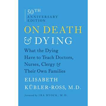 On Death and Dying: What the Dying Have to Teach Doctors, Nurses, Clergy and Their Own Families