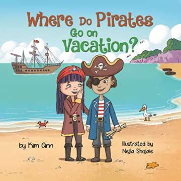 Where Do Pirates Go on Vacation? An Exciting Journey of Fun, Friendship, and Pirate Adventure