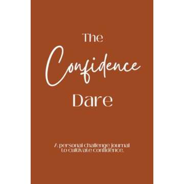 The Confidence Dare - A Transformational Journey to Self-Esteem and Empowerment