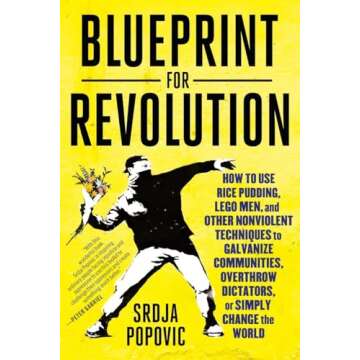 Blueprint for Revolution: How to Use Rice Pudding, Lego Men, and Other Nonviolent Techniques to Galv...