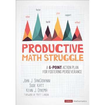 Productive Math Struggle: A 6-Point Action Plan for Fostering Perseverance (Corwin Mathematics Serie...