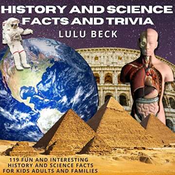 History and Science Facts and Trivia: 119 Fun and Interesting History and Science Facts for Kids, Ad...