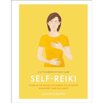 A Little Book of Self Care: Self Reiki: Tune in to Your Life Force to Achieve Harmony and Balance