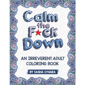 Calm the F*ck Down Irreverent Adult Coloring Book