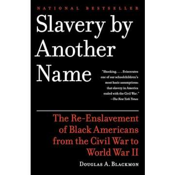 Slavery by Another Name: The Re-Enslavement of Black Americans from the Civil War to World War II
