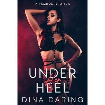 Under Her Heel: A Thrilling Femdom Erotica Adventure by Dina Daring