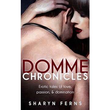 Domme Chronicles: Erotic tales of love, passion, & domination: (Female domination, male submission: ...