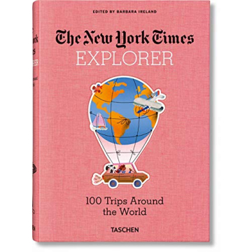 The New York Times Explorer: 100 Trips Around the World - Your Ultimate Travel Companion