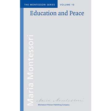 Education and Peace (Montessori Series Book 10) - Unlocking Harmony and Learning