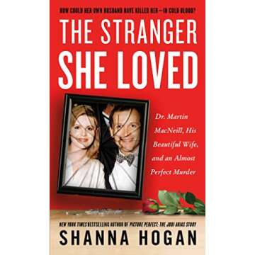 The Stranger She Loved: Dr. Martin MacNeill, His Beautiful Wife, and an Almost Perfect Murder