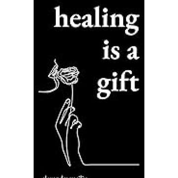 Healing Is a Gift: Inspirational Poems for Growth and Recovery