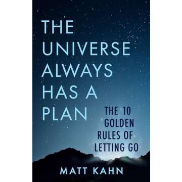 The Universe Always Has a Plan: The 10 Golden Rules of Letting Go