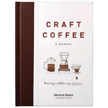 Craft Coffee: A Manual - Brewing a Better Cup at Home