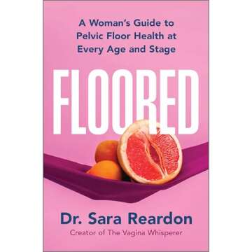 Floored: A Woman's Guide to Pelvic Floor Health at Every Age and Stage